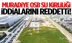 Muradiye OSB, su kirliliği iddialarını reddetti!