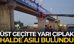 Üst geçitte yarı çıplak halde asılı bulundu