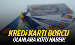 Kredi kartı borcu olanlara kötü haber!