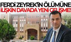 Ferdi Zeyrek’in ölümüne ilişkin davada yeni gelişme
