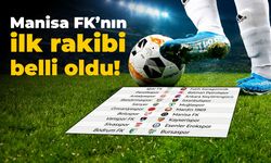 Manisa FK'nın ilk rakibi belli oldu!