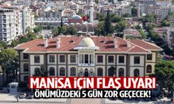 Manisa için flaş uyarı! Önümüzdeki 5 gün zor geçecek