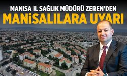 Manisa İl Sağlık Müdürü Zeren'den Manisalılara uyarı!