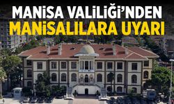 Manisa Valiliği, Manisalılara uyarı geçti!