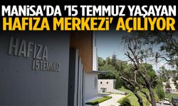 Manisa'da '15 Temmuz Yaşayan Hafıza Merkezi' açılıyor