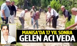 Manisa’da 17 yıl sonra gelen acı veda! Gözyaşlarıyla toprağa verildi…