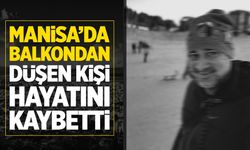 Manisa'da balkondan düşen kişi öldü!