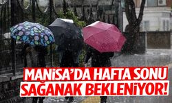Manisa'da hafta sonu sağanak bekleniyor!