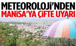 Meteoroloji'nden Manisa'ya çifte uyarı!