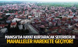 Manisa’da hayat kurtaracak seferberlik! Mahalleler harekete geçiyor