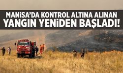 Manisa'da kontrol altına alınan yangın yeniden başladı!