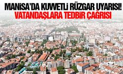 Manisa’da kuvvetli rüzgar uyarısı! Vatandaşlara tedbir çağrısı