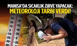 Manisa’da sıcaklık zirve yapacak: Meteoroloji tarih verdi!