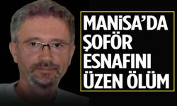 Manisa’da şoför esnafını üzen ölüm! Kalbine yenik düştü