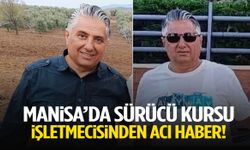 Manisa’da sürücü kursu işletmecisi hayatını kaybetti