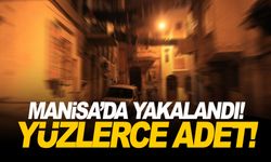 Manisa'da yakalandı! Yüzlerce adet...