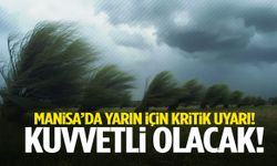 Manisa’da yarın için kritik uyarı! Kuvvetli olacak
