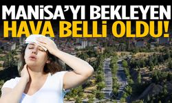 Manisa'yı bekleyen hava belli oldu!