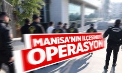 Manisa'nın ilçesinde operasyon!