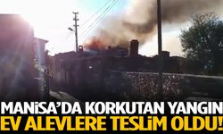 Manisa’da korku dolu anlar! Ev küle döndü