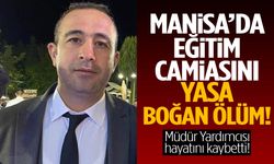 Manisa’da eğitim camiasının acı günü!