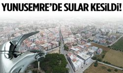 Yunusemre'de sular kesildi!