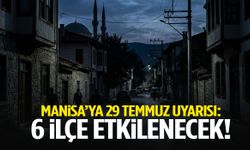 Manisa’ya 29 Temmuz uyarısı: 6 ilçe etkilenecek!