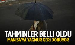 Manisa’ya yağmur geri dönüyor!