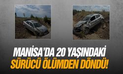 Manisa'da 20 yaşındaki sürücü ölümden döndü!