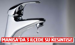 Manisa'da 3 ilçede su kesintisi