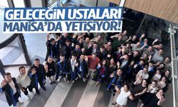 Geleceğin ustaları Manisa'da yetişiyor!