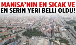 Manisa’nın en sıcak ve en serin yeri belli oldu!