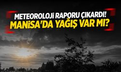 Meteoroloji raporu çıkardı! Manisa'da yağış var mı?