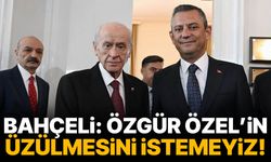 Bahçeli: Özgür Özel’in üzülmesini istemeyiz!
