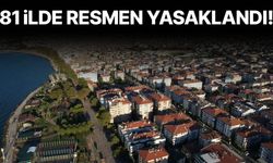 81 ilde resmen yasaklandı!