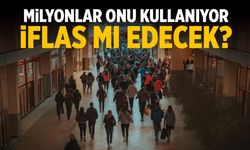 Milyonlar onu kullanıyor… İflas mı edecek?
