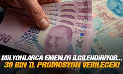 Milyonlarca emekliyi ilgilendiriyor... 30 bin TL promosyon verilecek!