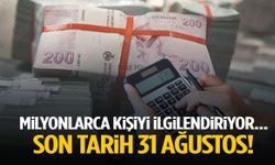 Milyonlarca kişiyi ilgilendiriyor… Son tarih 31 Ağustos!