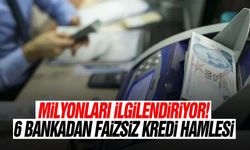 Milyonları ilgilendiriyor! 6 bankadan faizsiz kredi hamlesi