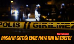 Misafir gittiği evde hayatını kaybetti!