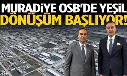 Muradiye OSB'de yeşil dönüşüm başlıyor!