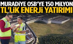 Muradiye OSB'de kesintisiz üretim için dev enerji hamlesi!
