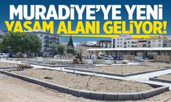 Muradiye'ye yeni yaşam merkezi geliyor!