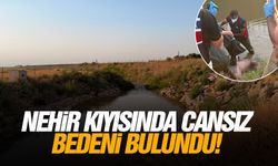 Nehir kıyısında cansız bedeni bulundu!