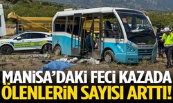 Manisa’daki feci kazada ölenlerin sayısı arttı!