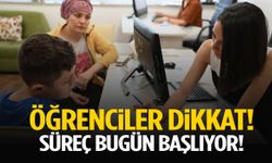 Öğrenciler dikkat! Süreç bugün başlıyor