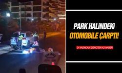 Park halindeki otomobile çarptı! 24 yaşındaki gençten acı haber
