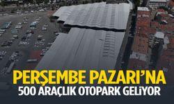 Perşembe Pazarı’na 500 araçlık otopark geliyor!