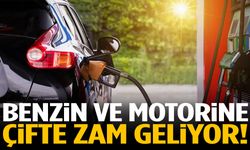 Benzin ve motorine çifte zam geliyor