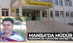Manisa’da müdür yardımcısı hayatını kaybetti!